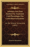 Arbeiten Aus Dem Institut Fur Anatomie Und Physiologie Des Centralnervensystems: An Der Wiener Universitat (1892) 1168064589 Book Cover