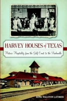 Harvey Houses of Texas: Historic Hospitality from the Gulf Coast to the Panhandle (Landmarks) 1626195242 Book Cover