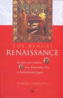 Bengal Renaissance: Identity and Creativity from Rammohun Roy to Rabindranath Tagore 8178241773 Book Cover