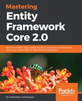 Mastering Entity Framework Core 2.0: Dive into entities, relationships, querying, performance optimization, and more, to learn efficient data-driven development 1788294130 Book Cover