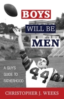 Boys Will Be Men: A Guy's Guide to Fatherhood 1954771029 Book Cover