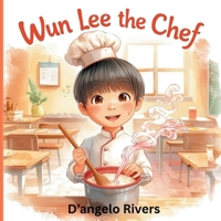 Wun Lee the Chef: A Gentle Story About Finding Your Dream Before Choosing Your Path B0GGYR8BWJ Book Cover