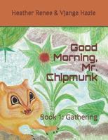 Good Morning, Mr. Chipmunk: Book 1: Gathering 1790617065 Book Cover