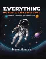 Everything You Need to Know about Space: Galaxies Stars and the Solar System 1921073926 Book Cover