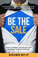 Be The Sale: How To Embody The Values That Naturally Attract Success B0GRMRH374 Book Cover