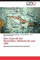 San Juan de Los Remedios. Historia de Una Villa 3659048534 Book Cover