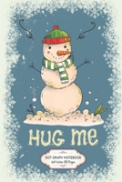 Hug me Snowman: Christmas Grunge Snowflake Dot Grid Journal 6x9 Inches 100 Pages, Graph Paper Composition notebook Snowman Need a Hug 1672759161 Book Cover