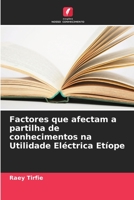 Factores que afectam a partilha de conhecimentos na Utilidade Eléctrica Etíope 6205815966 Book Cover