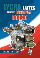 Lycra, Lattes and the Long Way Round 1456813110 Book Cover