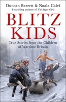 Blitz Kids: True Stories from the Children of Wartime Britain to commemorate the 80th anniversary of VE Day 1472285972 Book Cover