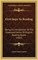 First Steps To Reading: Being An Introduction To The Graduated Series Of English Reading Books 1436848113 Book Cover