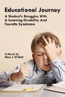 Educational Journey: A Student's Struggles with a Learning Disability and Tourette Syndrome 1425982085 Book Cover