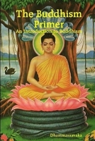 The Buddhism Primer : An Introduction to Buddhism 1411663349 Book Cover