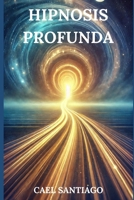 Hipnosis Profunda: Guía Completa para la Transformación Mental (Spanish Edition) B0DWN5B2LR Book Cover