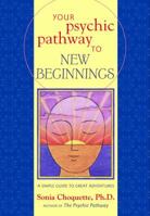 Your Psychic Pathway to New Beginnings: A Simple Guide to Great Adventures 0609610139 Book Cover