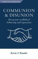 Communion & Disunion: Discussions on Biblical Fellowship and Separation (Christian Crossroads) 173630643X Book Cover