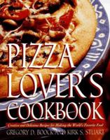 Pizza Lover's Cookbook: Creative and Delicious Recipes for Making the World's Favorite Food 0761504486 Book Cover