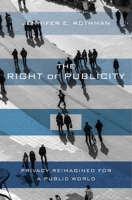 The Right of Publicity: Privacy Reimagined for a Public World 0674980980 Book Cover