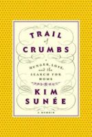 Trail of Crumbs: Hunger, Love, and the Search for Home 0446697907 Book Cover