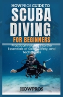HowPros Guide to Scuba Diving for Beginners: Practical insights into the Essentials of Gear, Safety, and Techniques B0DZ126RH8 Book Cover