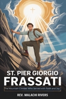 ST. PIER GIORGIO FRASSATI: The Mountain Climber Who Served with Faith and Joy B0FVL8QHSR Book Cover