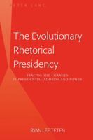 The Evolutionary Rhetorical Presidency: Tracing the Changes in Presidential Address and Power 1433115425 Book Cover