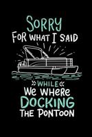 Sorry For What I Said While We Were Docking The Pontoon: 120 Pages I 6x9 I Music Sheet I Funny Boating, Sailing & Vacation Gifts 1080837582 Book Cover