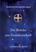 Die Brücke zur Gralsbotschaft: Auferstehungsmorgen (German Edition) 3759761097 Book Cover