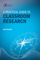 A Practical Guide to Classroom Research 1911106368 Book Cover