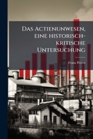 Das Actienunwesen, eine historisch-kritische Untersuchung (German Edition) 1024738620 Book Cover
