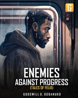 Enemies Against Progress: Tales of Felix. B0BS95NFL8 Book Cover