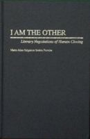 I Am the Other: Literary Negotiations of Human Cloning (Contributions to the Study of Science Fiction and Fantasy) 0313320063 Book Cover