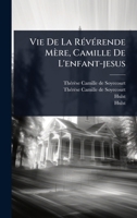 Vie De La RÃ(c)vÃ(c)rende Mère, Camille De L'enfant-jesus (French Edition) 1024888460 Book Cover