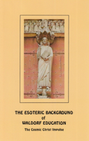 The Esoteric Background of Waldorf Education: The Cosmic Christ Impulse 0945803257 Book Cover