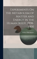 Experiments On the Metabolism of Matter and Energy in the Human Body, 1898-1900 1022673963 Book Cover