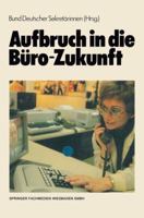 Aufbruch in Die Buro-Zukunft: Sonderausgabe Der Zeitschrift Sekretariat 3409910212 Book Cover