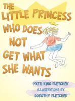 The Little Princess Who Does Not Get What She Wants 1480835676 Book Cover