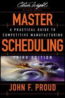 Master Scheduling: A Practical Guide to Competitive Manufacturing (Oliver Wight Manufacturing) 0471132195 Book Cover