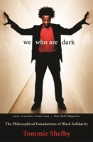 We Who Are Dark: The Philosophical Foundations of Black Solidarity 0674025717 Book Cover