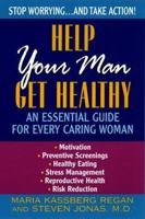 Help Your Man Get Healthy:: An Essential Guide For Every Caring Woman 0380797690 Book Cover