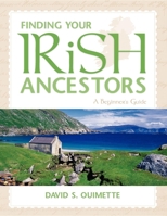 Finding Your Irish Ancestors: A Beginner's Guide 1593312938 Book Cover