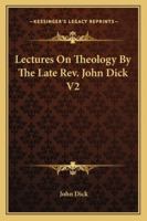 Lectures on Theology by the Late REV. John Dick V2 1428627359 Book Cover