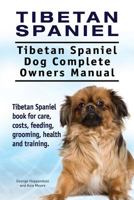 Tibetan Spaniel: Tibetan Spaniel. Tibetan Spaniel Dog Complete Owners Manual. Tibetan Spaniel Book for Care, Costs, Feeding, Grooming, Health and Training. 1911142550 Book Cover