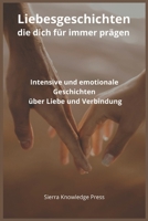 Liebesgeschichten, die dich für immer prägen: Intensive und emotionale Kurzgeschichten über Leidenschaft, Verlust, tiefe Verbindungen und ... die Spuren hinterlassen) (German Edition) B0GW8HYWB8 Book Cover