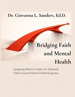 Bridging Faith and Mental Health: Equipping Ministry Leaders for Informed, Faith-Centered Mental Health Responses B0GR986JQ1 Book Cover