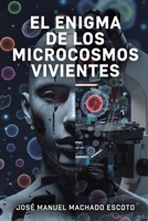 EL ENIGMA DE LOS MICROCOSMOS VIVIENTES: Una historia sobre el día en que el cuerpo aprendió a decidir (Spanish Edition) B0GDQJ9FD8 Book Cover