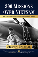 300 Missions over Vietnam : An F-100 Pilot's Account with Letters Home 1476697779 Book Cover