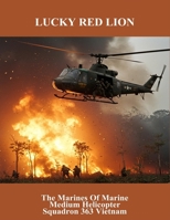 Lucky Red Lion: The Marines Of Marine Medium Helicopter Squadron 363 Vietnam B0FR2YYD7W Book Cover