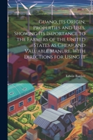 Guano, its Origin, Properties and Uses, Showing its Importance to the Farmers of the United States as Cheap and Valuable Manure, With Directions for U 1021483990 Book Cover