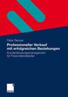 Professioneller Verkauf Mit Erfolgreichen Beziehungen: Kundenbindungsmanagement Fur Finanzdienstleister 3834928488 Book Cover